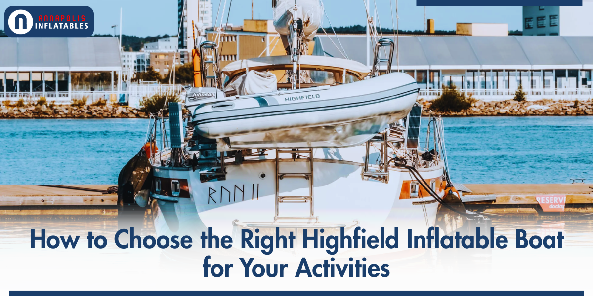 How to Select the Best Highfield Inflatable Boat for Your Activities