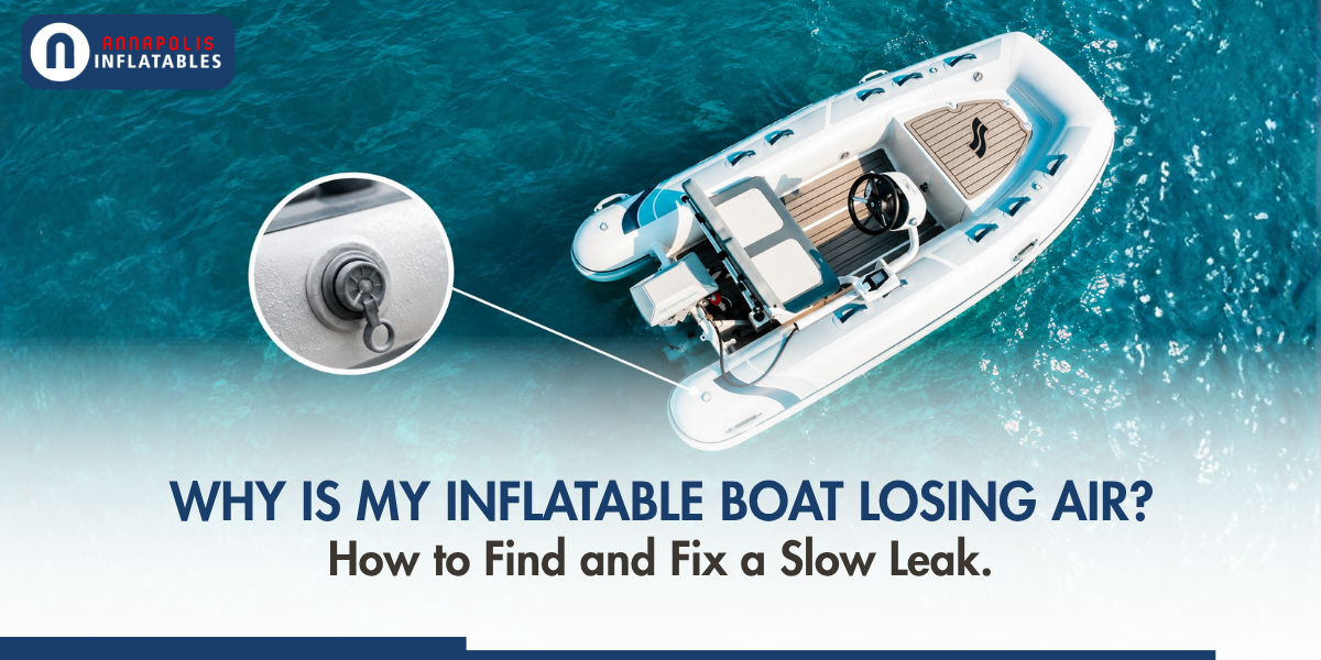 Why Is My Inflatable Boat Losing Air? How to Find and Fix a Slow Leak