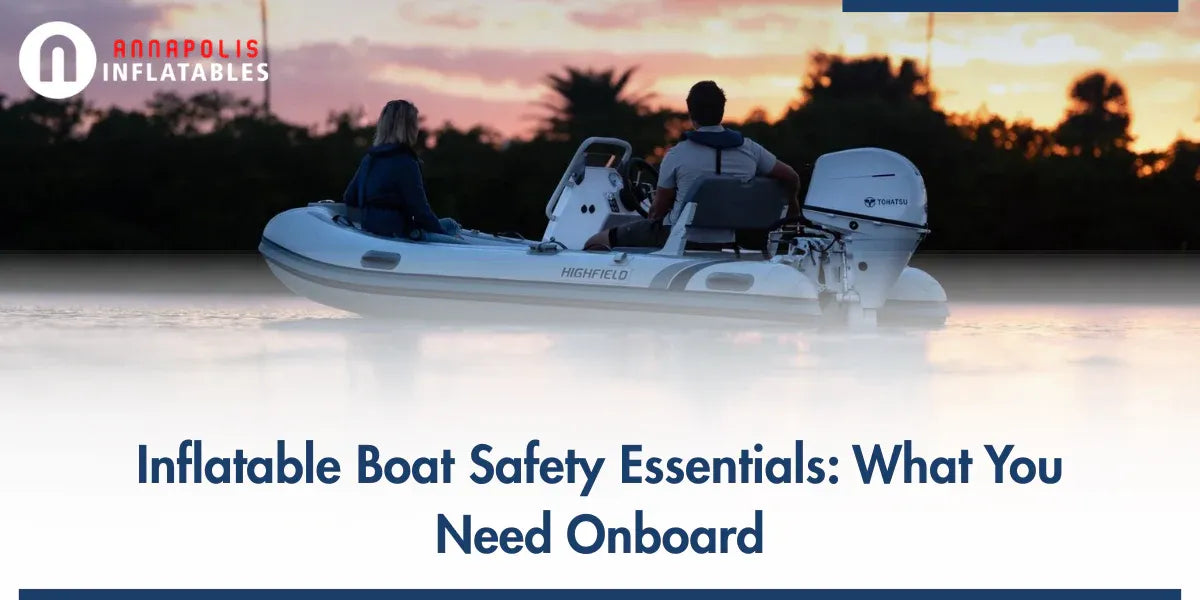 Inflatable Boat Safety Essentials: What You Need on Board